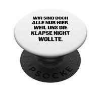 Wir sind doch alle nur herier, weil uns die Klapse nicht wants PopSockets Adhesive PopGrip