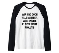 Wir sind doch alle nur herier, Weil UNS die Klapse Nicht Wants Raglan Baseball Tee