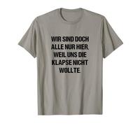 Wir sind doch alle nur herier, Weil UNS die Klapse Nicht Wants T-Shirt