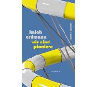 wir sind pioniere: Roman | Lit.Cologne Debütpreis 2024: Liebe in Zeiten absoluter Selbstverantwortlichkeit
