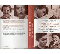 Wir standen nicht abseits: Frauen im Widerstand gegen Hitler