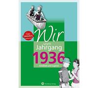 Wir vom Jahrgang 1936 - Kindheit und Jugend: Geschenkbuch zum 88. Geburtstag - Jahrgangsbuch mit Geschichten, Fotos und Erinnerungen mitten aus dem Alltag