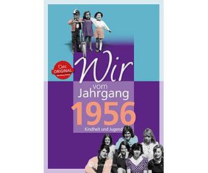 Wir vom Jahrgang 1956 - Kindheit und Jugend: Geschenkbuch zum 69. Geburtstag - Jahrgangsbuch mit Geschichten, Fotos und Erinnerungen mitten aus dem Alltag