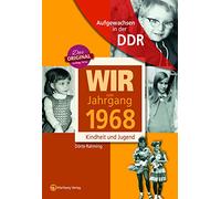 Wir vom Jahrgang 1968 - Aufgewachsen in der DDR: Kindheit und Jugend