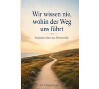 Wir wissen nie, wohin der Weg uns führt: Gedanken über das Älterwerden
