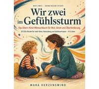 Wir zwei im Gefühlssturm: Das Eltern-Kind-Mitmachbuch für Wut, Streit und Überforderung | 30 SOS-Rituale für mehr Ruhe, Verbindung und Selbstvertrauen | 4-8 Jahre