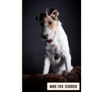 Wire Fox Terrier: Perfect Wire Fox Terrier Dog Journal for Memories And Notes , Wire Fox Terrier Notebook ( 110 Pages, 6x9 )