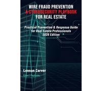 Wire Fraud Prevention: A Cybersecurity Playbook for Real Estate: Practical Prevention & Response Guide for Real Estate Professionals | 2026 Edition (CyberZ Playbooks)
