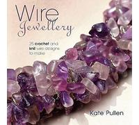 Wire Jewellery: 25 Crochet and Knit Wire Designs to Make