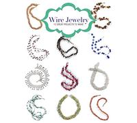 Wire Jewelry: 12 Great Projects to Make