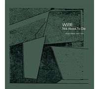 Wire - Not About To Die