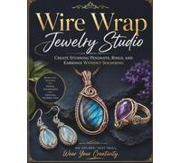 Wire Wrap Jewelry Studio: Create Stunning Pendants, Rings, and Earrings Without Soldering