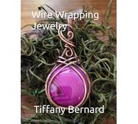 Wire Wrapping Jewelry: Step-by-Step Instructions to create a beautiful piece of wearable art featuring a round shaped cabochon. “The Gloria Pendant,” Book #13 Wire Wrapping Jewelry Series