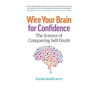 Wire Your Brain for Confidence: The Science of Conquering Self-Doubt
