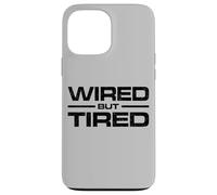 WIRED BUT TIRED Case for iPhone 13 Pro Max