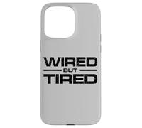 WIRED BUT TIRED Case for iPhone 15 Pro Max