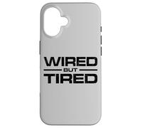 WIRED BUT TIRED Case for iPhone 16