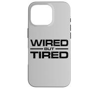 WIRED BUT TIRED Case for iPhone 16 Pro