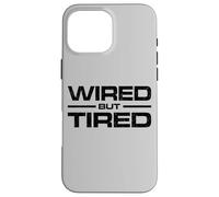 WIRED BUT TIRED Case for iPhone 16 Pro Max