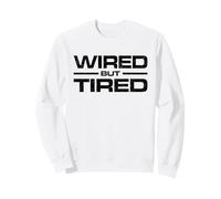 WIRED BUT TIRED Sweatshirt