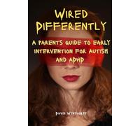 Wired DIfferently: A parent's guide to intervention for Autism and ADHD