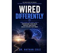 Wired Differently: ADHD Guide for Adult Men - Understand Your Brain, Master Your Focus, Build Systems That Work, and Thrive - Science-Backed Blueprint ... ADHD, Relationships, Career, and Work