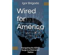 Wired for America: Navigating the ADHD Surge in a Distracted Nation