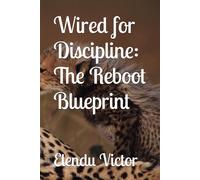 Wired for Discipline: The Reboot Blueprint
