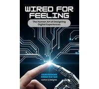 WIRED FOR FEELING: The Human Art of Designing Digital Experiences