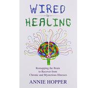 Wired for Healing - Remapping the Brain to Recover
