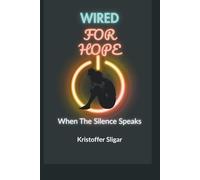 Wired For Hope: When The Silence Speaks: 1