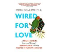 Wired For Love: A Neuroscientist's Journey Through Romance, Loss and the Essence of Human Connection
