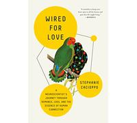 Wired for Love: A Neuroscientist's Journey Through Romance, Loss, and the Essence of Human Connection