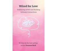 Wired for Love: Embracing ADHD and Building Intimate Connections