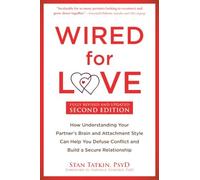 Wired for Love: How Understanding Your Partner's Brain and Attachment Style Can