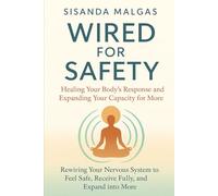 Wired for Safety: Healing Your Body’s Response and Expanding Your Capacity for More: Rewiring Your Nervous System to Feel Safe, Receive Fully, and Expand into More