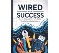 Wired for Success: How to Build and Grow a Profitable Electrical Installation Business