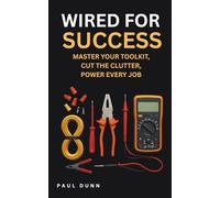 Wired for Success: Manage Your Toolkit, Cut the Clutter, Power Every Job