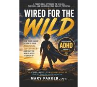 Wired for the Wild: How ADHD Is Your Biological Superpower- And Why the World Needs to Catch Up