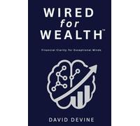 Wired for Wealth™: Financial Clarity for Exceptional Minds