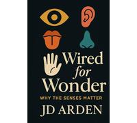 Wired for Wonder: Why the Senses Matter (Modern Mind & Self)