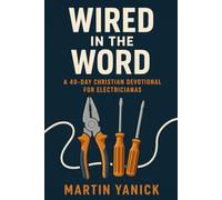 Wired In The Word: A 40-Day Christian Devotional for Electricians (Building Trades Devotionals)
