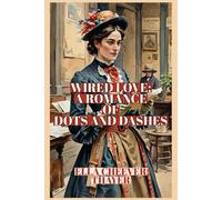 Wired Love: A Romance of Dots and Dashes