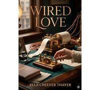 Wired Love: by Ella Cheever Thayer