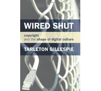 Wired Shut - Copyright and the Shape of Digital Culture