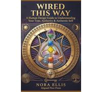 Wired This Way - A Human Design Guide to Understanding Your Type, Authority & Authentic Self (Understanding Human Design)