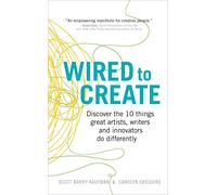 Wired to Create: Discover the 10 things great artists, writers and innovators do differently
