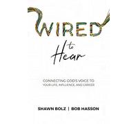 Wired to Hear: Connecting God's Voice to Your Life, Influence, and Career