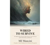WIRED TO SURVIVE: The Hidden Pattern Running High Performers Into the Ground -and the Neuroscience of Getting Out (The Gaia Method Series)