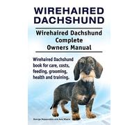 Wirehaired Dachshund. Wirehaired Dachshund Complete Owners Manual. Wirehaired Dachshund book for care, costs, feeding, grooming, health and training.